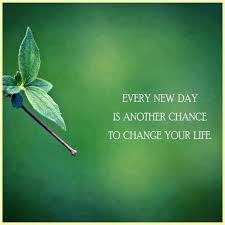 Every new day is another chance to change your life.